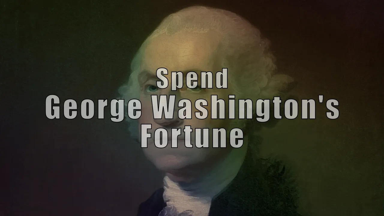 Spend George Washington's Fortune