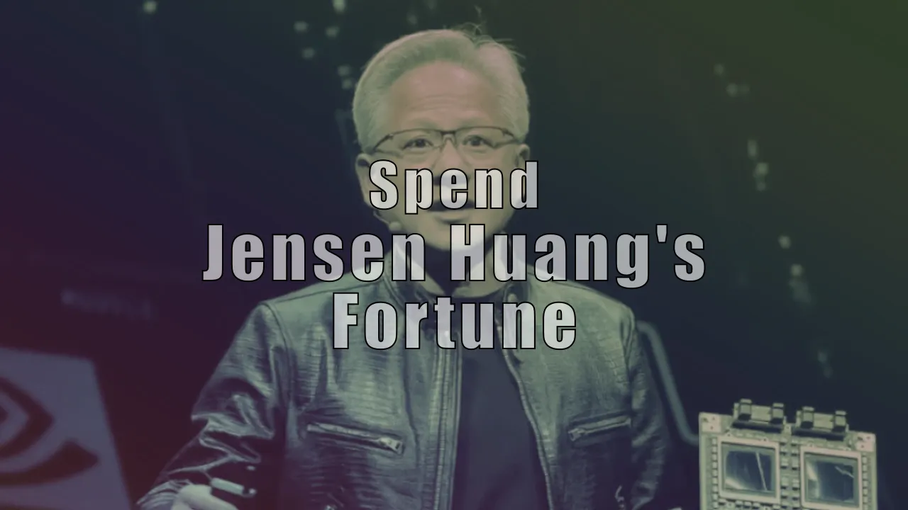 Spend Jensen Huang's Fortune
