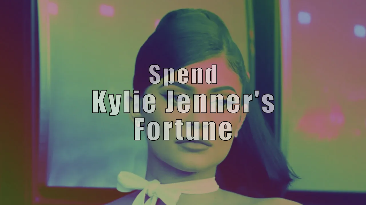 Spend Kylie Jenner's Fortune