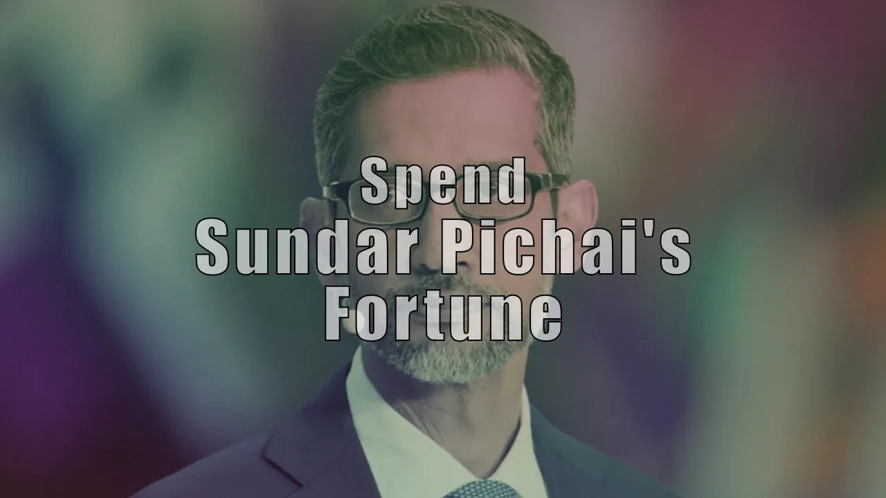 Spend Sundar Pichai's Fortune